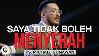 Saya Tidak Boleh Menyerah | Kotbah bagi yang mau MENYERAH | Kotbah Ps. Michael Gunawan (6 Jun)