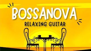 1h BossaNova Relaxing Guitar - Chill Music for Meditation, Stress Relief, Studying, Working, Reading