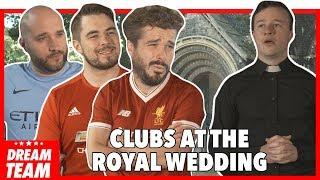 PREMIER LEAGUE CLUBS AT THE ROYAL WEDDING