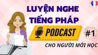 Học tiếng Pháp| PODCAST tiếng Pháp cho người mới bắt đầu| Nghe podcast tiếng Pháp #1|French podcast