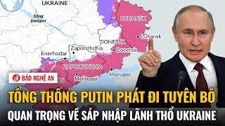 Tổng thống Putin phát đi tuyên bố quan trọng về sáp nhập lãnh thổ Ukraine