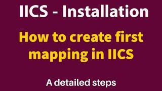 IICS first mapping | How to install IICS secure agent | IICS installation|How to create IICS account