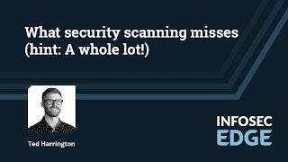 What automated security scanning misses (hint: A lot!) | Infosec Edge Webcast