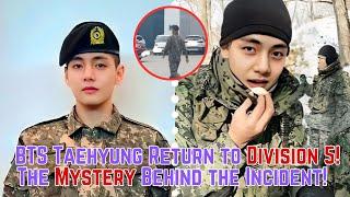 Why Did Taehyung Return to Division 5? The Mystery Behind the Incident!