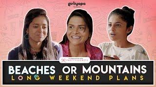 Girls & Long Weekend Plans | Girliyapa's ChickiLeaks