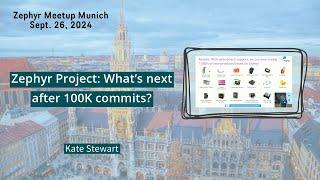 Zephyr Project: What’s next after 100K commits? // Zephyr Meetup Munich - Sept. 26, 2024