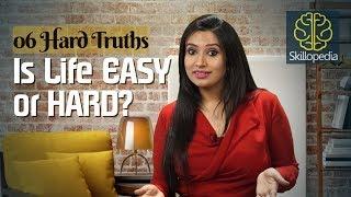 6 Hard truths -Is Life Easy OR Hard? Personal Development & Motivational Videos by Skillopedia