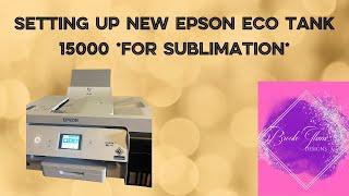 SETTING UP NEW EPSON ECO TANK 15000 WITH BLANKS GALORE SUBLIMATION INK