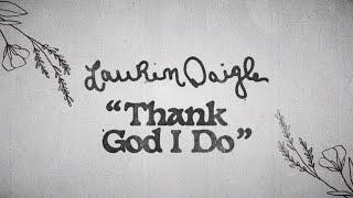 Lauren Daigle - Thank God I Do (Official Lyric Video)