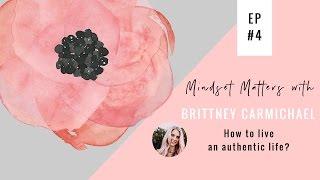 Brittney Carmichael: How to live an authentic life? | Mindset Matters Ep #4