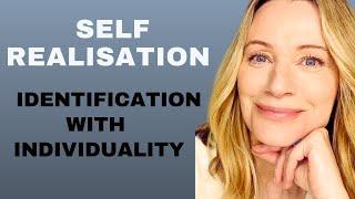 Self Realisation - See Through Identification With Individuality