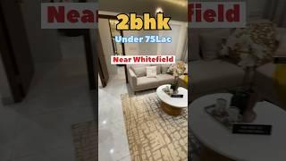 2bhk flats under 75lac near Whitefield | ️ 9019849801 #flats #flatsforsale #investmenttips #shorts