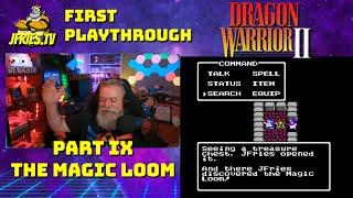 Dragon Warrior II - Part IX - The Magic Loom