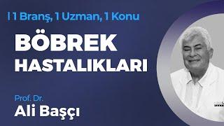 Böbrek Hastalıkları - Prof. Dr. Ali Başçı | 1 Branş, 1 Uzman, 1 Konu