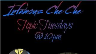 Infamous Che Che - Topic Tuesdays!