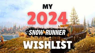 My 2024 SnowRunner Wishlist