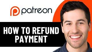 HOW TO REFUND PAYMENT ON PATREON 2025! (FULL GUIDE)