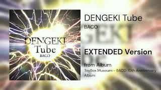 DENGEKI Tube (Extended Version) - BACO