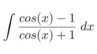 Integral of (cos(x)-1)/(cos(x)+1)