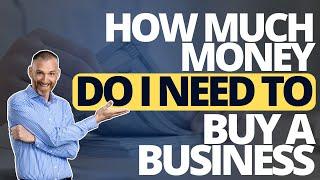 How much money do I need to buy a business