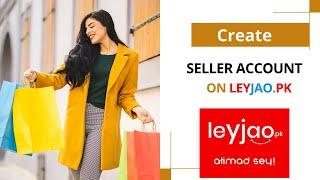 How to Create Seller Account On Leyjao.pk in Just Few Simple Steps | Tech Stack |