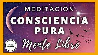 Meditación Guiada para Expandir la CONSCIENCIA  Mente Libre. Paz Mental y Plenitud. Mindfulness