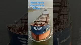 MAIOR NAVIO CARGUEIRO DO MUNDO