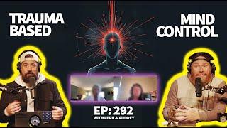 EP: 292 Trauma Based Mind Control with Fern & Audrey