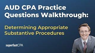 AUD CPA Practice Questions: Determining Appropriate Substantive Procedures