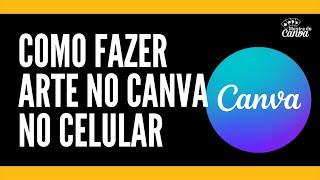 CANVA COMO USAR  NO CELULAR (INICIANTE )- ATUALIZADO 2022 - TUTORIAL GRÁTIS