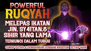 RUQYAH POWERFUL | MELEPAS IKATAN JIN, SY4ITAN, DAN SIHIR YANG TERKUNCI DALAM TUBUH |  الرقية الشرعية