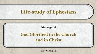 Life-study of Ephesians, Message 38: God Glorified in the Church and in Christ