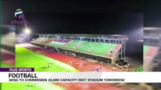 Akwa Ibom State Government  To Commission 18,000 Capacity Eket Stadium Tomorrow | PLUS SPORTS