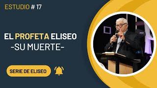 El profeta Eliseo: Su muerte| Dr. David Rodriguez | Sermones Cristianos| TBB El Redentor