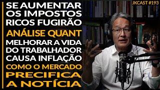 Os Ricos vão Fugir, Análise Quant, Vida Melhor do Trabalhador Causa Inflação - JK Cast #193