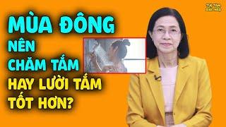 Mùa Đông NÊN TẮM NHIỀU HAY LƯỜI TẮM Tốt Hơn? Chuyên Gia Tiết Lộ Bất Ngờ Cách Chăm Sức Khỏe Mùa Lạnh