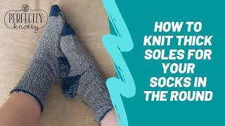 Knitting Socks - How to Make a Thicker Sole