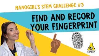 Nanogirl STEM Challenge 3 - find and record your fingerprint!