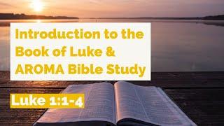 Learning About Luke Bible Study and How to Study Using the AROMA Approach to Bible Study