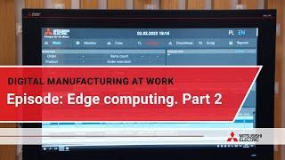 Digital manufacturing at work: Edge computing. Part 2 I Mitsubishi Electric