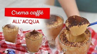 Crema caffé all'acqua pronta in 5 minuti: leggera e cremosissima!