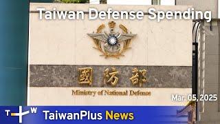 Taiwan Defense Spending, TaiwanPlus News – 18:00, March 5 2025｜TaiwanPlus News