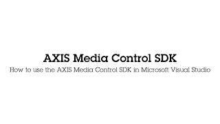 How to use the AXIS Media Control SDK in Microsoft Visual Studio | AXIS Media Control SDK