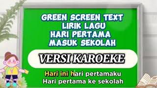 Green Screen Text Lagu "HARI PERTAMA MASUK SEKOLAH" Versi KAROEKE