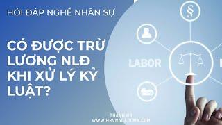 Có được trừ lương người lao động khi xử lý kỷ luật?