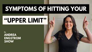 Symptoms of Hitting Your “Upper Limit” - The Andrea Engstrom Show Ep 011