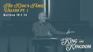 Matthew 18:1-14 - A King and a Kingdom: The King's Family Values Part 1 - October 20, 2024