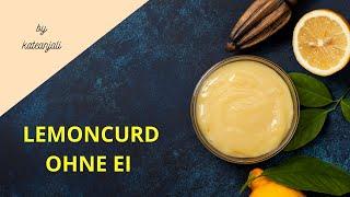 LEMONCURD–Zitronencreme | einfach| ohne Ei | vegetarisch| Brotaufstrich| Keksfüllung |Tortenfüllung