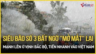 Siêu bão số 3 bất ngờ "mở mắt" lại, mạnh lên ở Vịnh Bắc Bộ, tiến nhanh vào Việt Nam | Báo VietNamNet