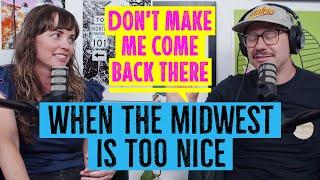 When the Midwest is Too Nice | Don't Make Me Come Back There Podcast